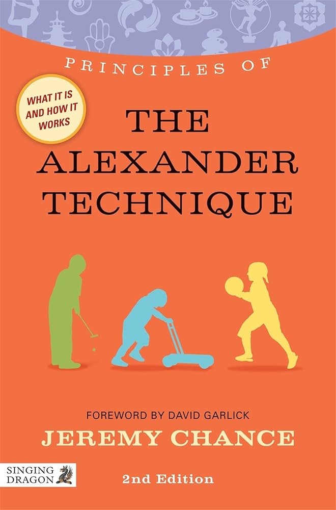 Principles of the Alexander Technique: What It Is, How It